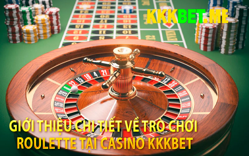 Giới Thiệu Chi Tiết Về Trò Chơi Roulette Tại Casino Kkkbet